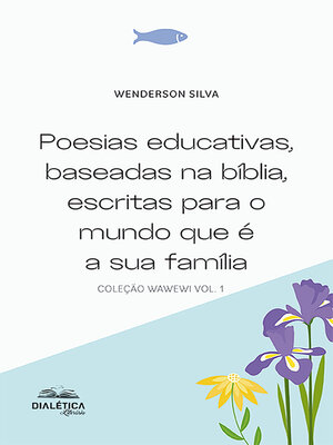 cover image of Poesias educativas, baseadas na bíblia, escritas para o mundo que é a sua família